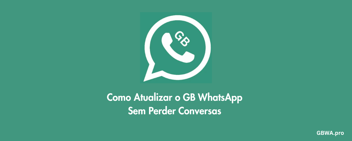 Como Atualizar o GB WhatsApp Sem Perder Conversas