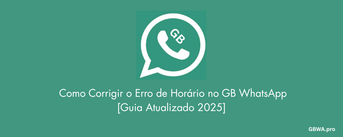 Como Corrigir o Erro de Horário no GB WhatsApp