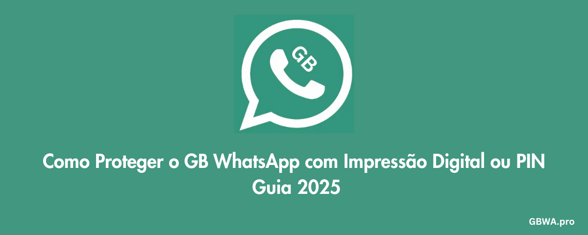 Como Proteger o GB WhatsApp com Impressão Digital ou PIN