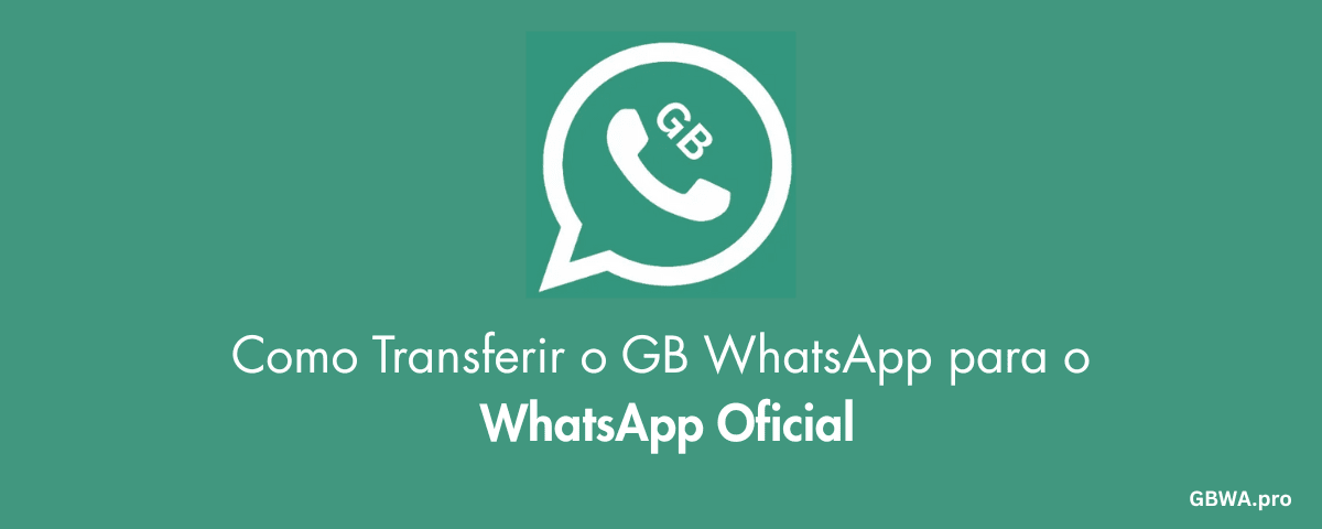 Como Transferir o GB WhatsApp para o WhatsApp Oficial